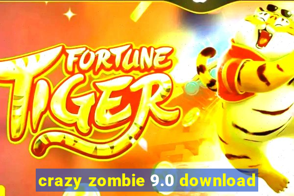 crazy zombie 9.0 download